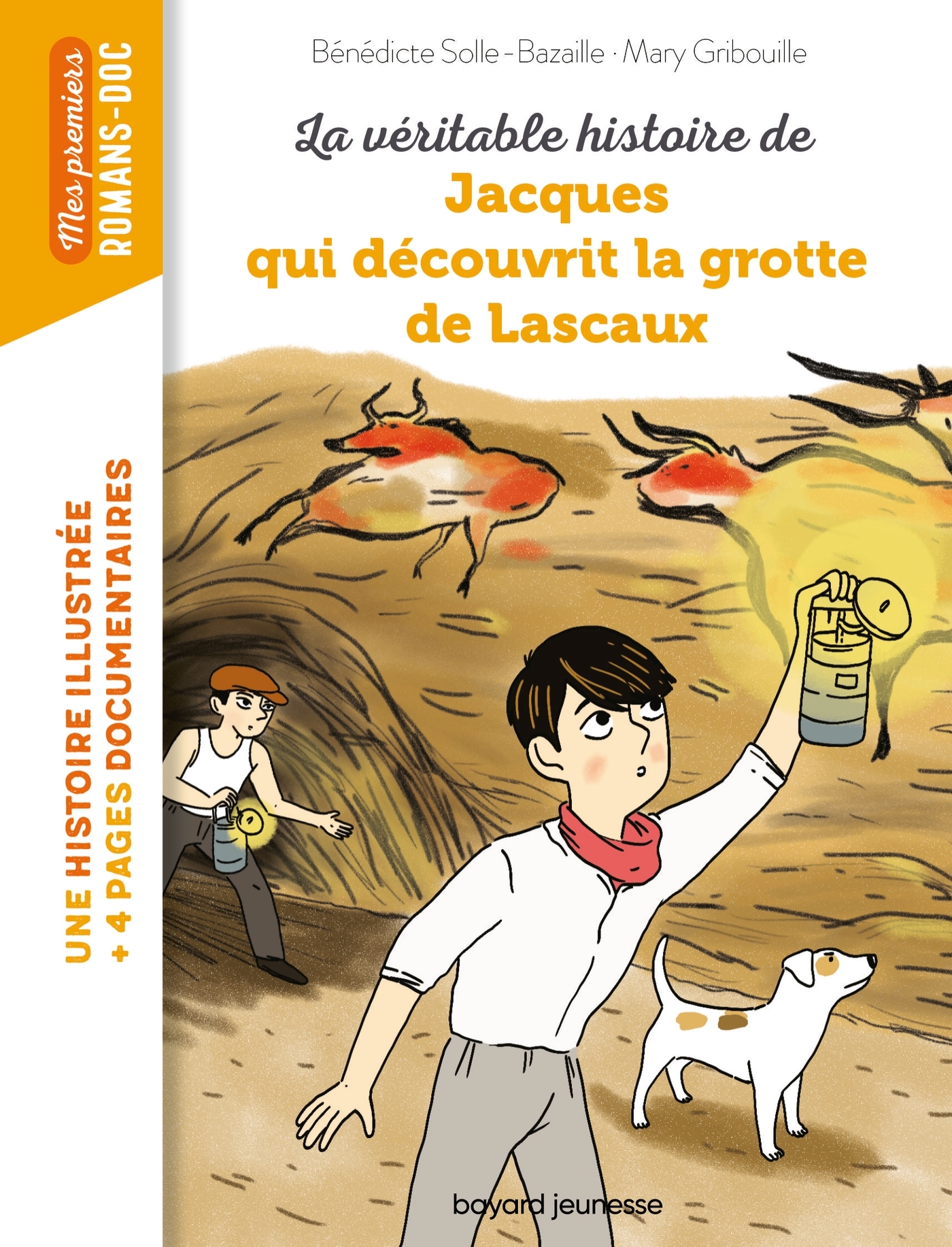 La véritable histoire de Jacques, qui découvrit la grotte de Lascaux - Bazaille Bénédicte, Marygribouille Marygribouille, Marygribouille  - BAYARD JEUNESSE