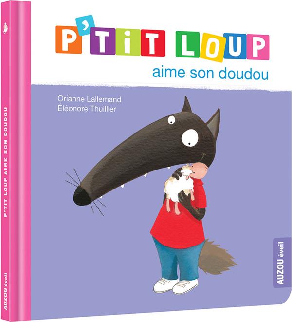 P'TIT LOUP AIME SON DOUDOU - LALLEMAND/THUILLIER - PHILIPPE AUZOU