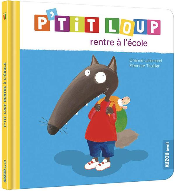 P'TIT LOUP RENTRE A L'ECOLE - LALLEMAND/THUILLIER - PHILIPPE AUZOU