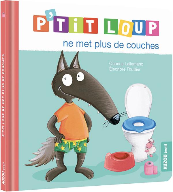 P'TIT LOUP NE MET PLUS DE COUCHES - LALLEMAND/THUILLIER - PHILIPPE AUZOU