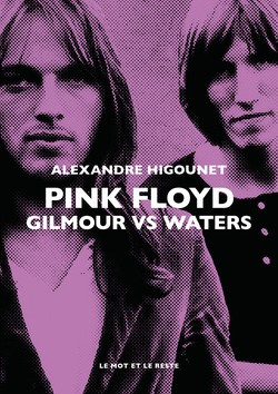 PINK FLOYD - ROGER WATERS et DAVID GILMOUR : LE DUEL - HIGOUNET ALEXANDRE - MOT ET LE RESTE