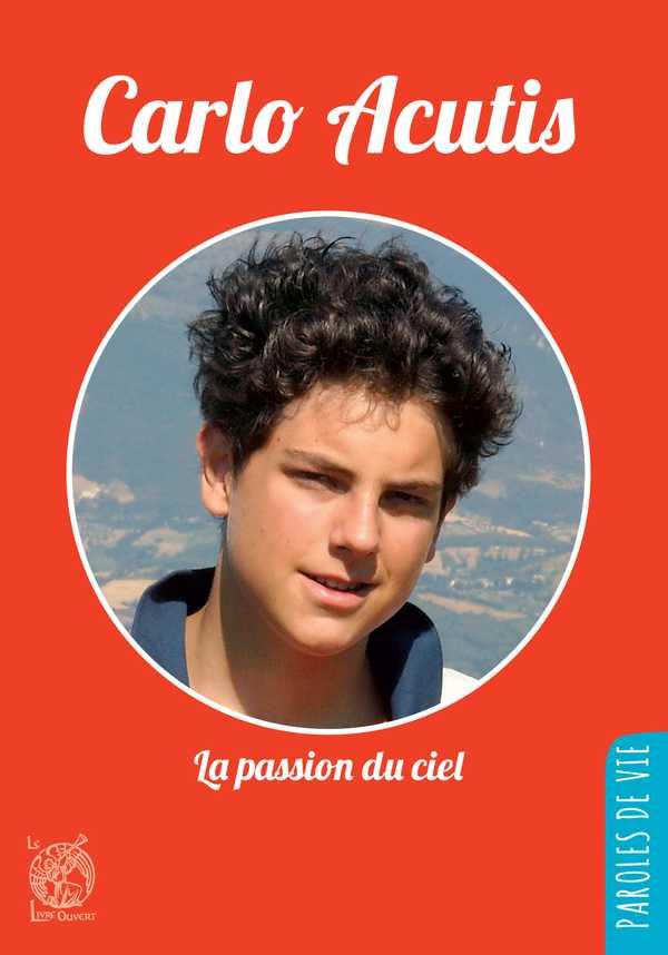 CARLO ACUTIS  -  LA PASSION DU CIEL - MOENS  JEAN-LUC - LIVRE OUVERT