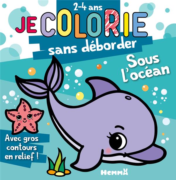 JE COLORIE SANS DEBORDER (2-4 ANS) - SOUS L'OCEAN T72 - PIETTE NADINE - HEMMA