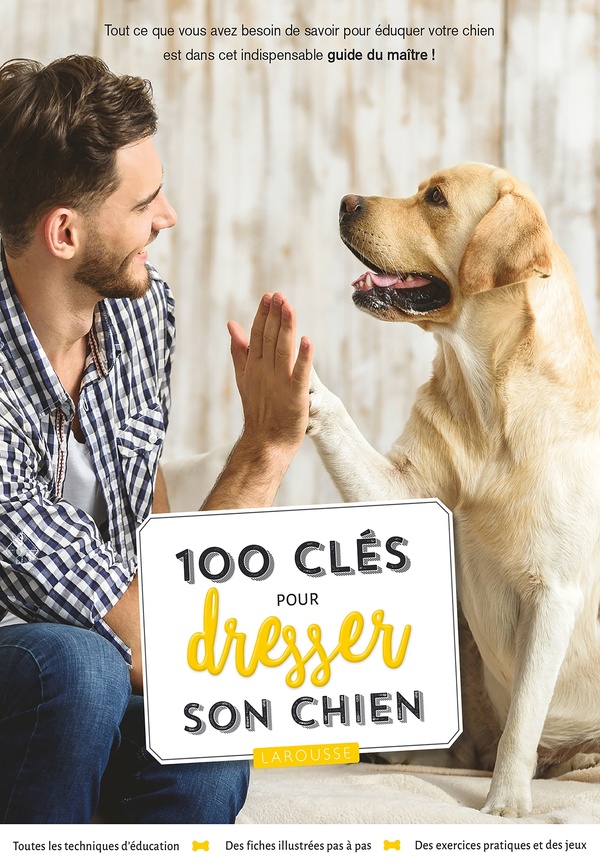 100 CLES POUR DRESSER SON CHIEN - MILLER FISHER - LAROUSSE