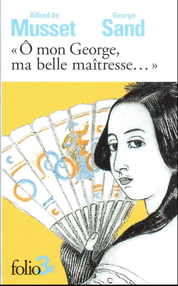 «Ô MON GEORGE, MA BELLE MAITRESSE...» : LETTRES - MUSSET/SAND - GALLIMARD