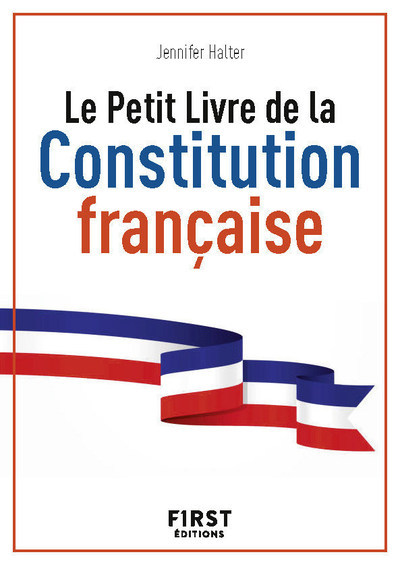 LE PETIT LIVRE DE - LA CONSTITUTION FRANCAISE - Jennifer Halter - FIRST