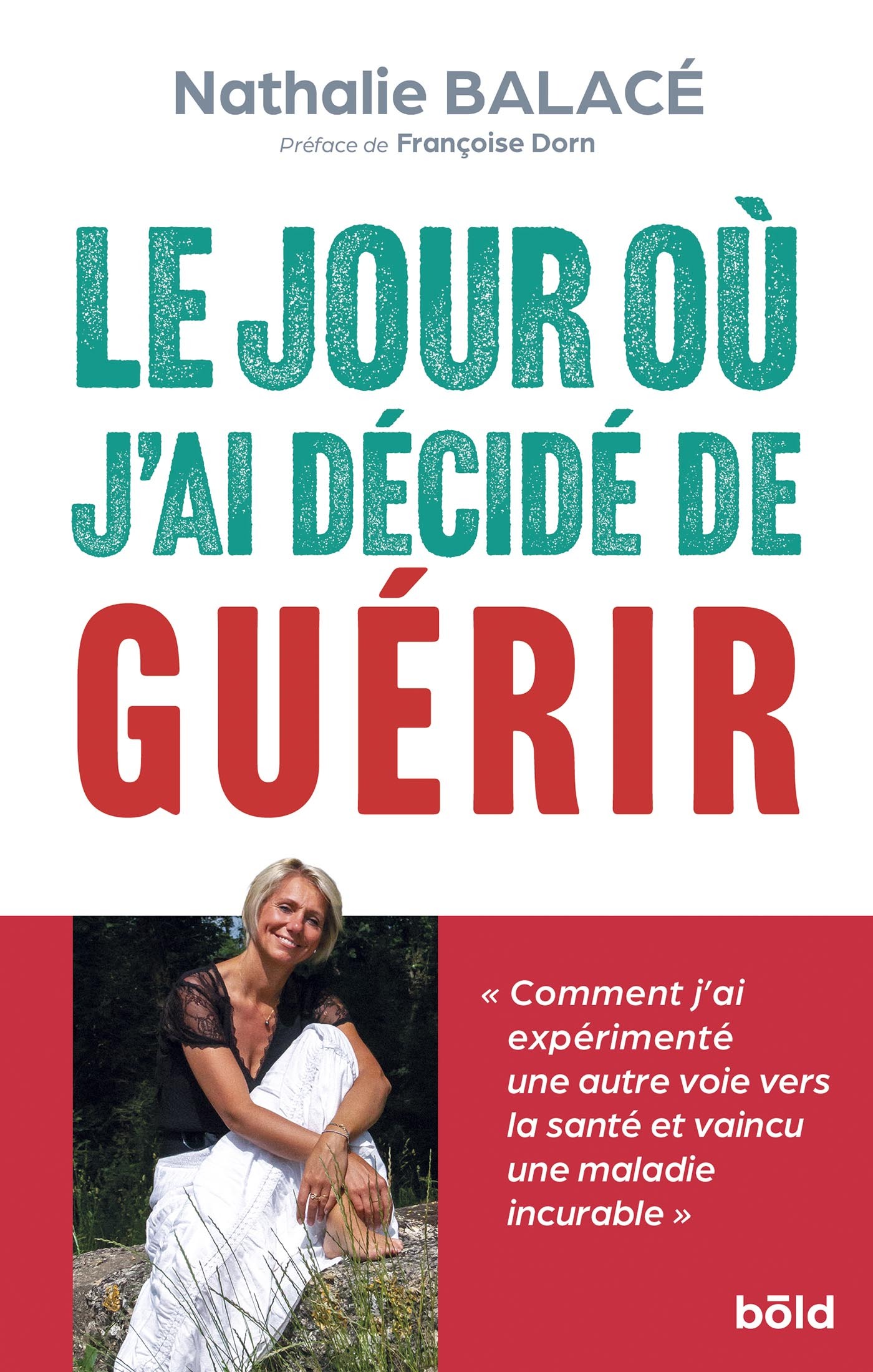 LE JOUR OU J'AI DECIDE DE GUERIR - NATHALIE BALACE - BOLD