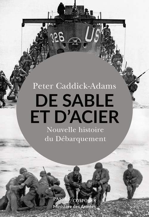 DE SABLE ET D'ACIER - NOUVELLE HISTOIRE DU DEBARQUEMENT - CADDICK-ADAMS PETER - PASSES COMPOSES