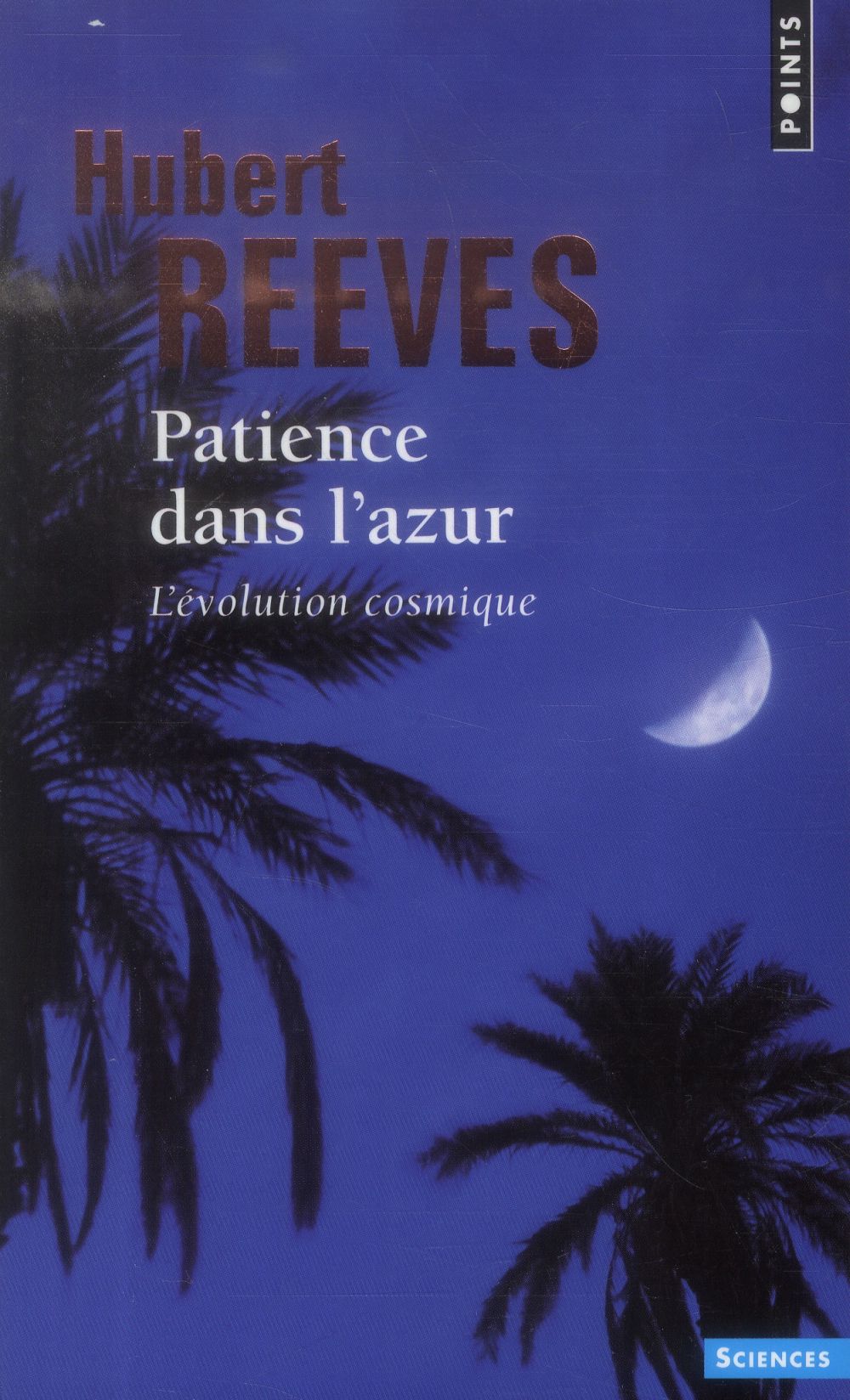 PATIENCE DANS L'AZUR : L'EVOLUTION COSMIQUE - REEVES HUBERT - Points PATIENCE DANS L'AZUR : L'EVOLUTION COSMIQUE - REEVES HUBERT - Points