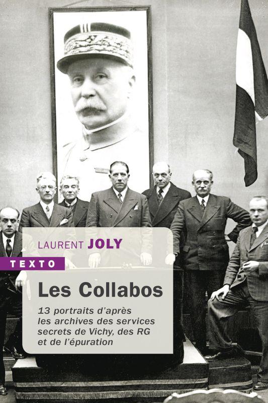 LES COLLABOS  -  13 PORTRAITS D'APRES LES ARCHIVES DES SERVICES SECRETS DE VICHY, DES RG ET DE L'EPURATION - JOLY LAURENT - TALLANDIER