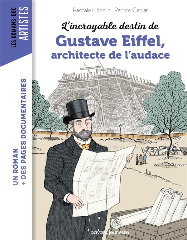 L'INCROYABLE DESTIN DE GUSTAVE EIFFEL, INGENIEUR PASSIONNE - HEDELIN/CABLAT - BAYARD JEUNESSE