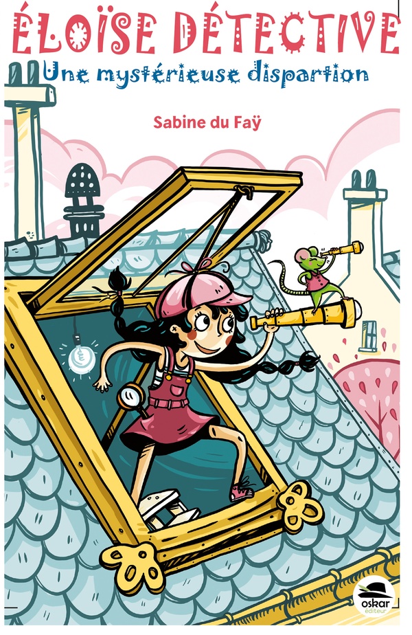 ELOISE DETECTIVE - UNE DISPARITION MYSTERIEUSE - DU FAY SABINE - OSKAR