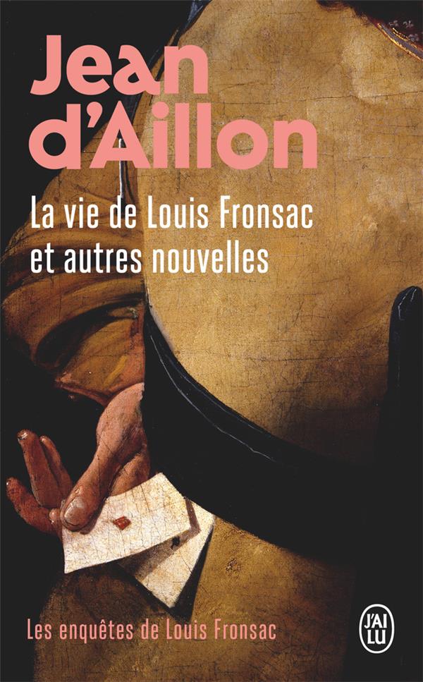 LES ENQUETES DE LOUIS FRONSAC TOME 12 : LA VIE DE LOUIS FRONSAC ET AUTRES NOUVELLES - AILLON  JEAN D' - J'ai lu