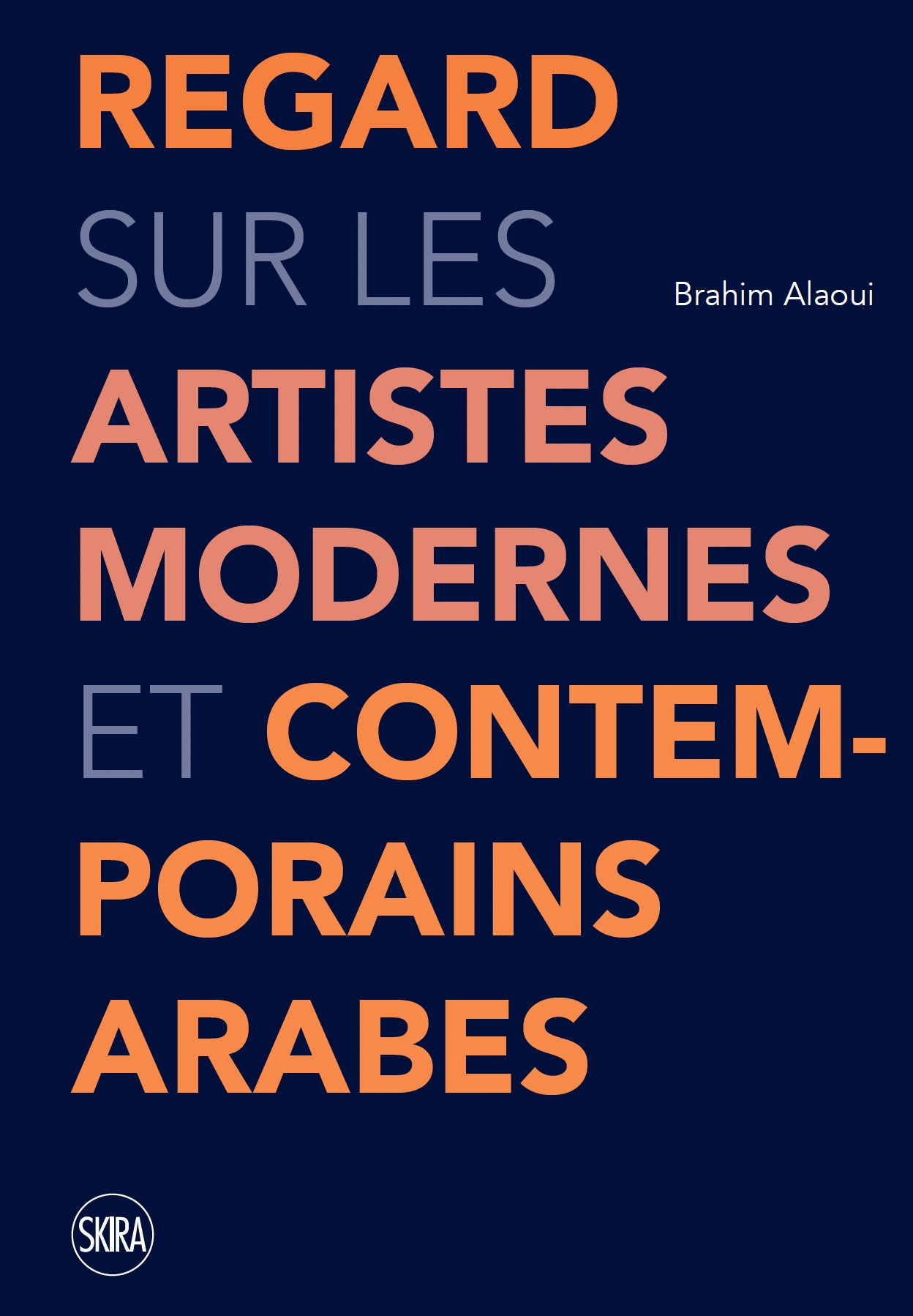 REGARD SUR LES ARTISTES MODERNES ET CONTEMPORAINS ARABES - 50 ARTISTES MODERNES ET CONTEMPORAINS ARA - Brahim Alaoui - SKIRA PARIS