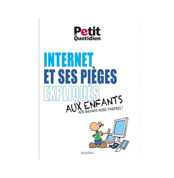 MON QUOTIDIEN - INTERNET ET SES PIEGES EXPLIQUES AUX ENFANTS - COLLECTIF - Play Bac