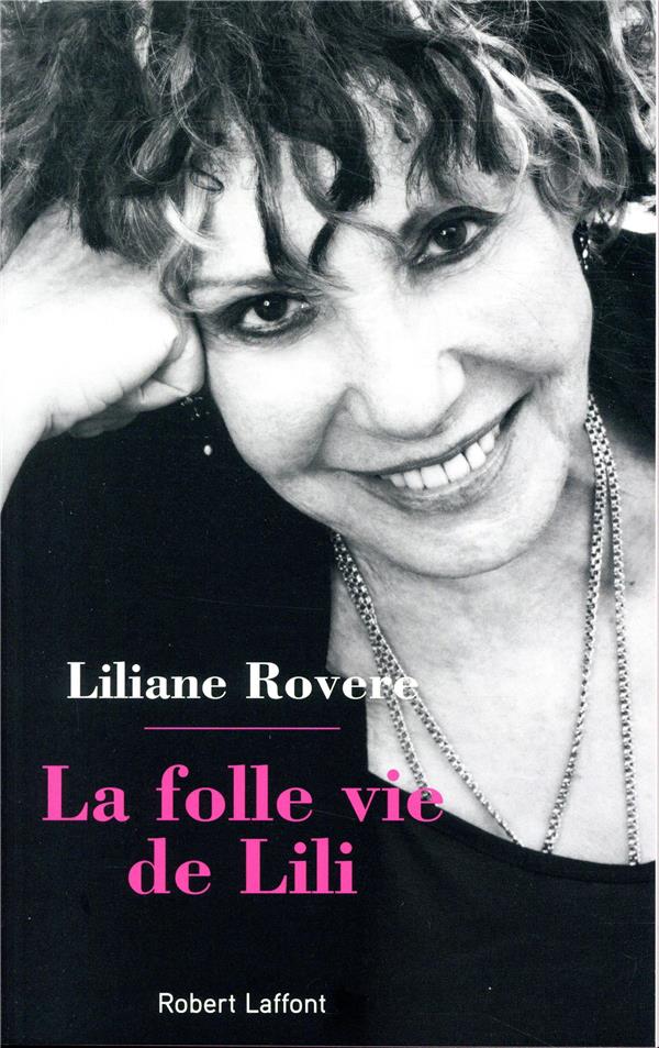 LA FOLLE VIE DE LILI - ROVERE  LILIANE - ROBERT LAFFONT