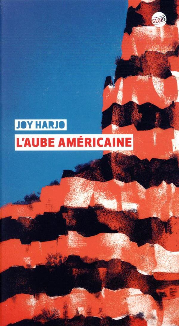 L'AUBE AMERICAINE - Joy Harjo, GABRIEL GAY, Héloïse Esquié - EDITEUR GLOBE