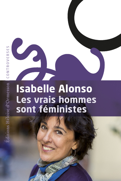 LES VRAIS HOMMES SONT FEMINISTES - Isabelle Alonso - H D ORMESSON