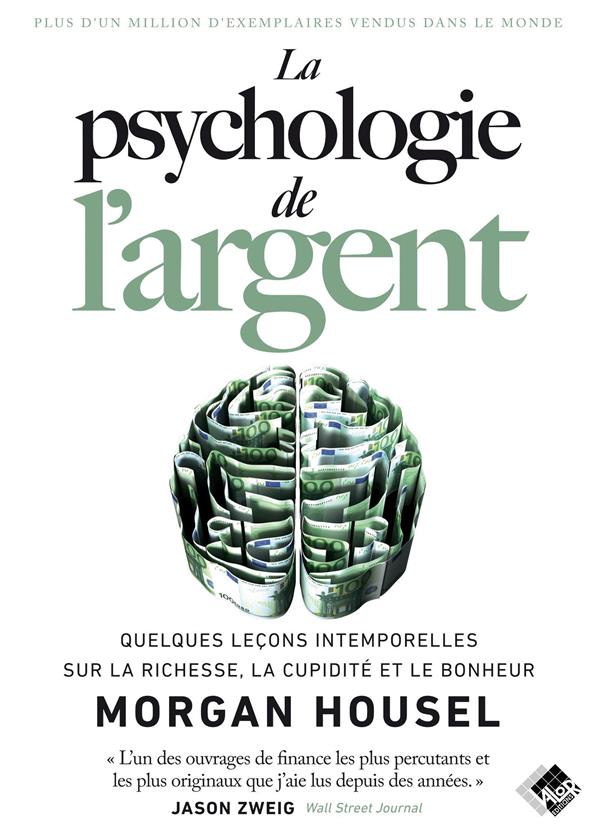 LA PSYCHOLOGIE DE L'ARGENT - QUELQUES LECONS INTEMPORELLES SUR LA RICHESSE, LA CUPIDITE ET LE BONHEU - HOUSEL MORGAN - VALOR