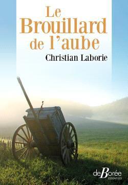 LE BROUILLARD DE L'AUBE - LABORIE CHRISTIAN - DE BOREE