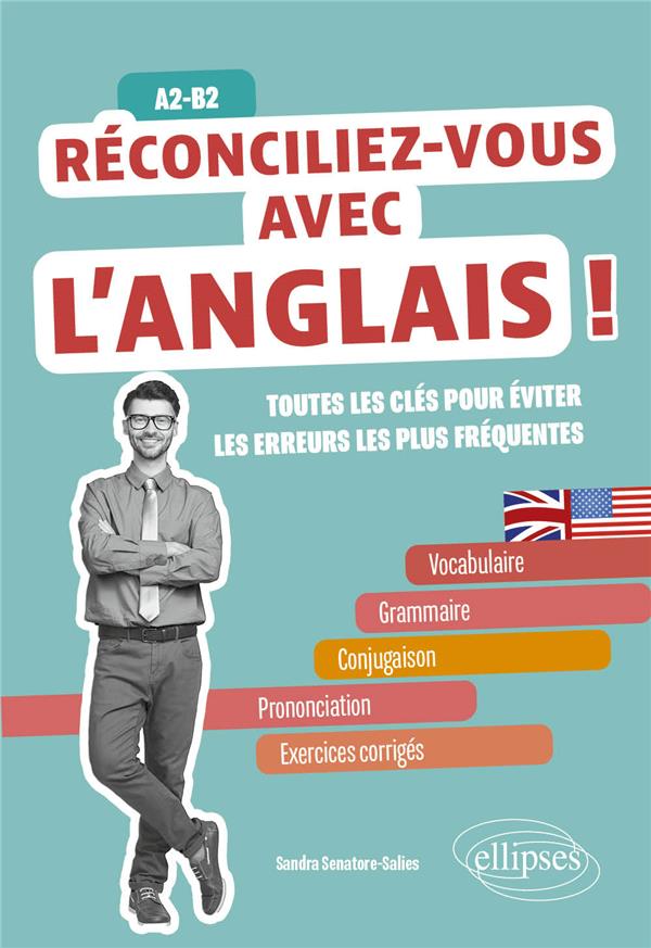 RECONCILIEZ-VOUS AVEC L'ANGLAIS ! TOUTES LES CLES POUR EVITER LES ERREURS LES PLUS FREQUENTES A2-B2 - SENATORE-SALIES S. - ELLIPSES MARKET