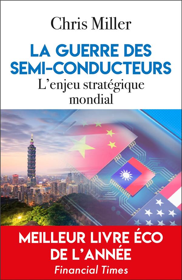 LA GUERRE DES SEMI-CONDUCTEURS - UN CONFLIT MONDIAL POUR UNE TECHNOLOGIE VITALE - MILLER CHRIS - EDITIONS DU TOUCAN