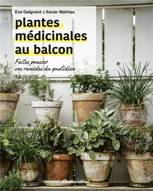 JARDIN (HORS COLLECTION) PLANTES MEDICINALES AU BALCON - FAITES POUSSER VOS REMEDES DU QUOTIDIEN - GAIGNARD/MATHIAS - RUSTICA