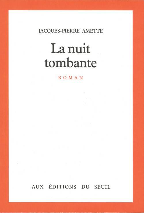 LA NUIT TOMBANTE - AMETTE  JACQUES-PIERRE - SEUIL