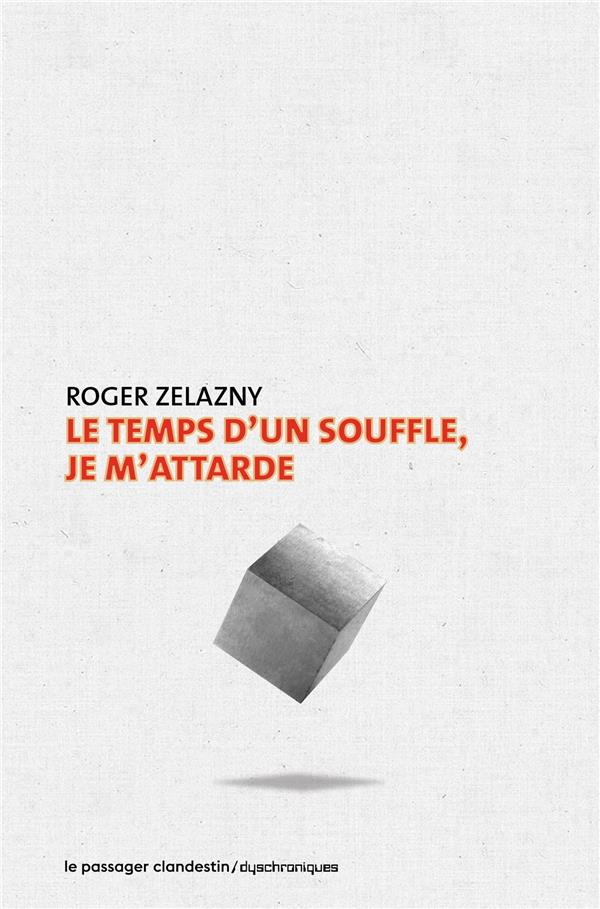 LE TEMPS D'UN SOUFFLE, JE M'ATTARDE - ZELAZNY  ROGER - CLANDESTIN