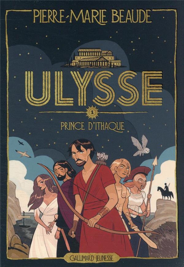 ULYSSE - PRINCE D'ITHAQUE TOME 1 - PIERRE-MARIE BEAUDE - GALLIMARD