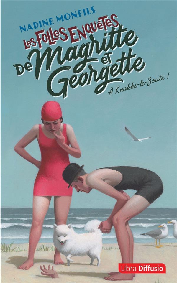 LES FOLLES ENQUETES DE MAGRITTE ET GEORGETTE : A KNOKKE-LE-ZOUTE ! - MONFILS  NADINE - LIBRA DIFFUSIO