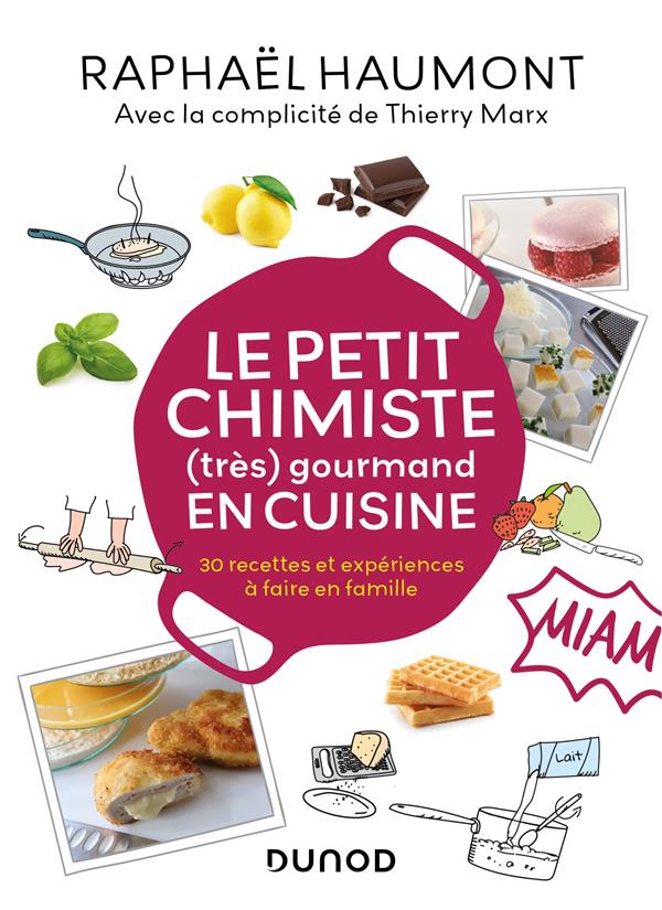 LE PETIT CHIMISTE (TRES)  GOURMAND EN CUISINE : 30 RECETTES ET EXPERIENCES A FAIRE EN FAMILLE (4E EDITION) - HAUMONT  RAPHAEL - DUNOD