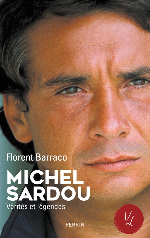 MICHEL SARDOU, VERITES ET LEGENDES - BARRACO  FLORENT - PERRIN