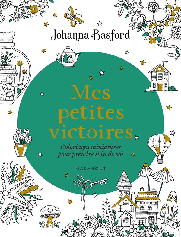 MES PETITES VICTOIRES - COLORIAGES MINIATURES POUR PRENDRE SOIN DE SOI - BASFORD JOHANNA - MARABOUT