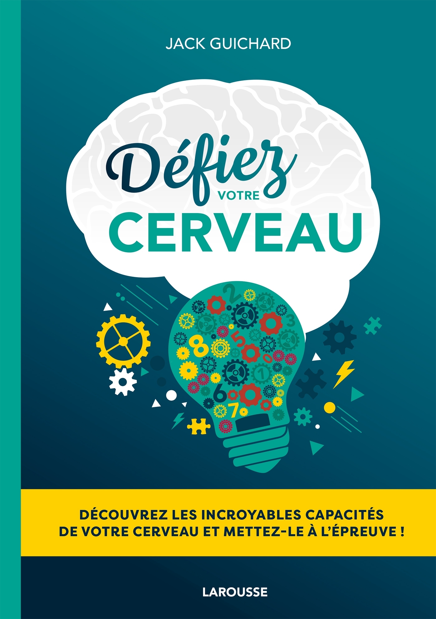 DEFIEZ VOTRE CERVEAU -  Collectif, Jacques Guichard - LAROUSSE