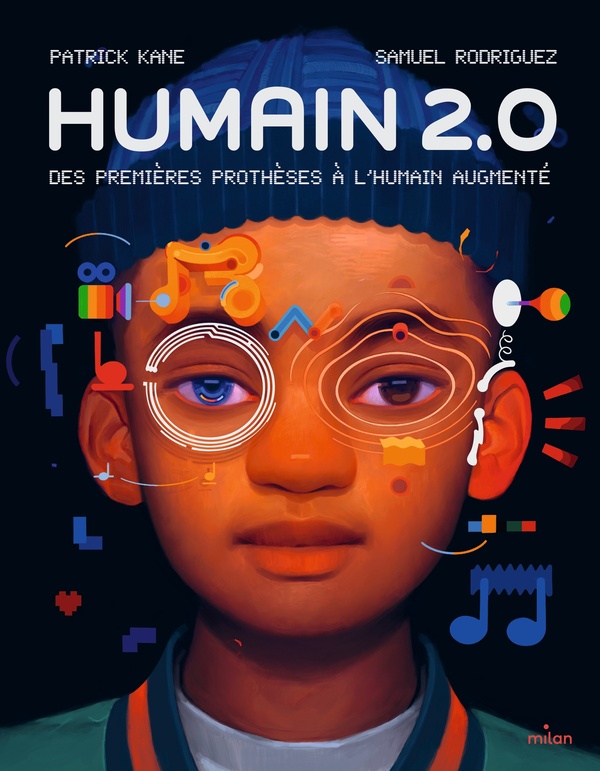 HUMAIN 2.0 - DES PREMIERES PROTHESES A L'HUMAIN AUGMENTE - KANE/RODRIGUEZ - MILAN