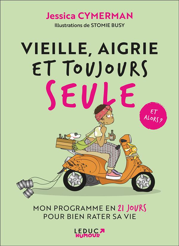 VIEILLE, AIGRIE ET TOUJOURS SEULE ET ALORS ? - MON PROGRAMME EN 21 JOURS POUR BIEN RATER SA VIE - CYMERMAN  JESSICA - TUT TUT