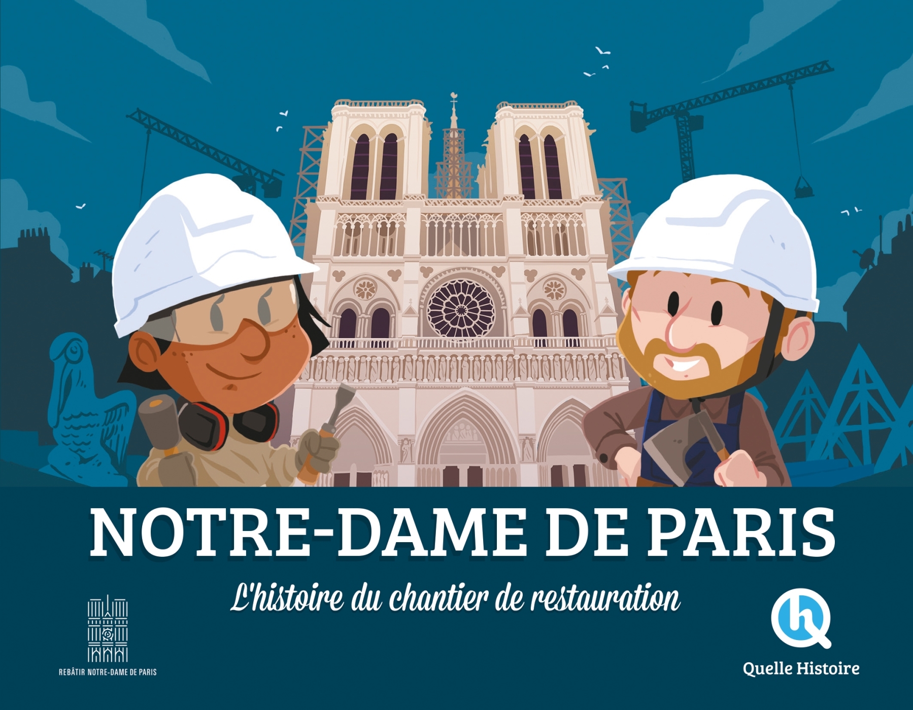 Notre-Dame de Paris, l'histoire du chantier de restauration - BREUIL-SALLES Marine, D'Hénin Sophie - QUELLE HISTOIRE