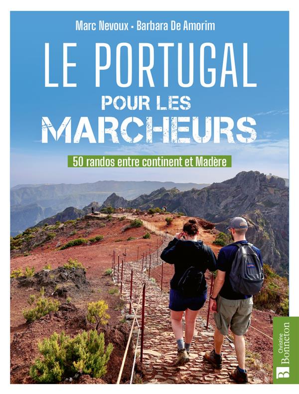 LE PORTUGAL POUR LES MARCHEURS. 50 RANDOS ENTRE CONTINENT ET MADERE - NEVOUX/DE AMORIM - BONNETON