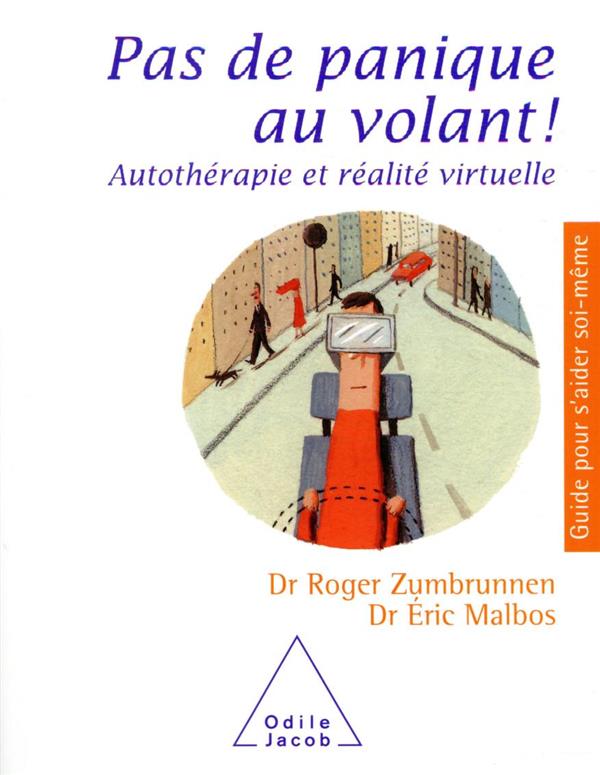 PAS DE PANIQUE AU VOLANT ! AUTOTHERAPIE ET REALITE VIRTUELLE - ROGER ZUMBRUNNEN - JACOB