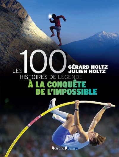 100 HISTOIRES DE LEGENDE - A LA CONQUETE DE L'IMPOSSIBLE - LIVRE - Gérard Holtz - GRUND