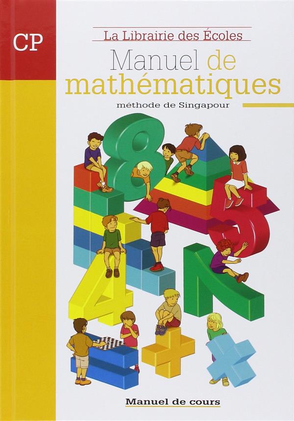 LA METHODE DE SINGAPOUR : MANUEL DE MATHEMATIQUES  -  CP  -  MANUEL DE COURS - XXX - ECOLES PARIS