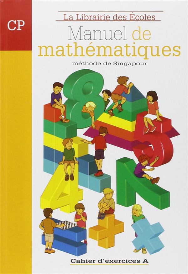 LA METHODE DE SINGAPOUR : MANUEL DE MATHEMATIQUES  -  CP  -  CAHIER D'EXERCICES A - PAILLARD  THIERRY - ECOLES PARIS