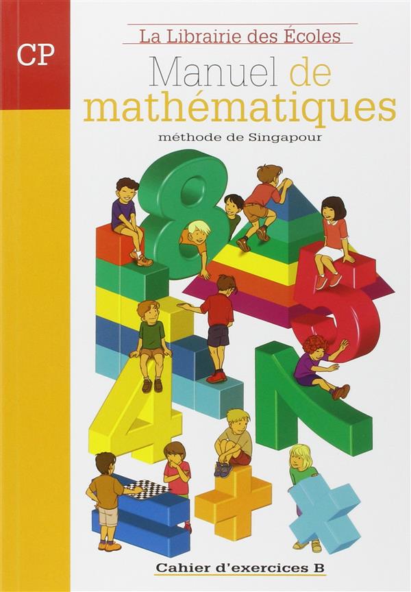 LA METHODE DE SINGAPOUR : MANUEL DE MATHEMATIQUES  -  CP  -  CAHIER D'EXERCICES B - XXX - ECOLES PARIS