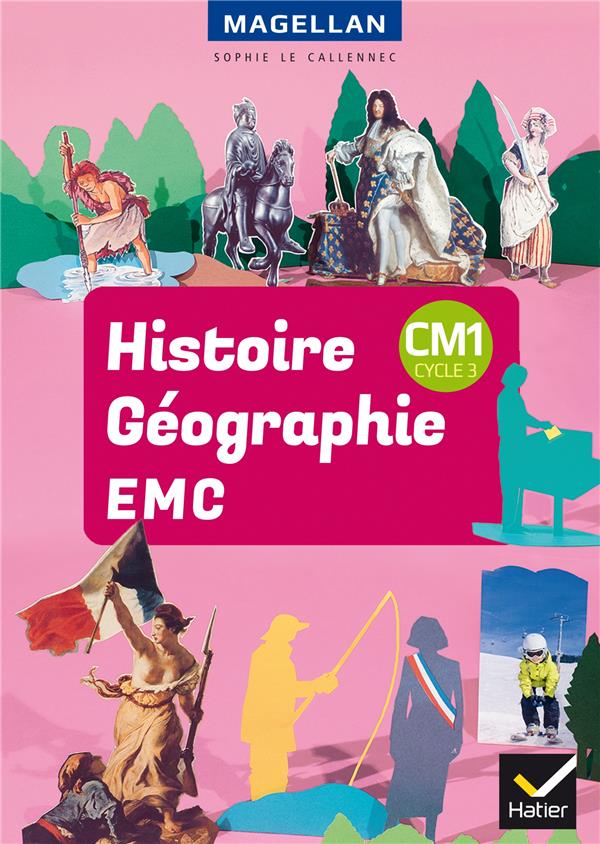 MAGELLAN : HISTOIRE-GEOGRAPHIE-EMC CM1  -  LIVRE DE L'ELEVE (EDITION 2018) - LE CALLENNEC  SOPHIE - HATIER SCOLAIRE