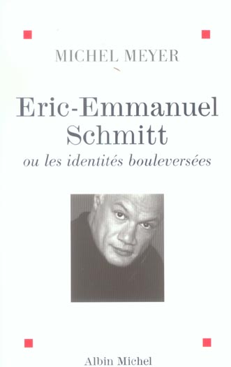 ÉRIC-EMMANUEL SCHMITT OU LES IDENTITES BOULEVERSEES - MEYER  MICHEL - ALBIN MICHEL