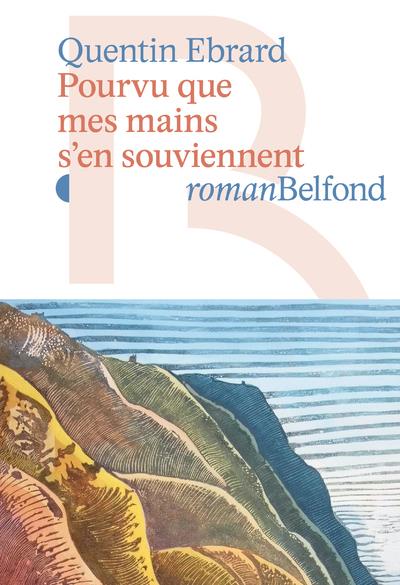 POURVU QUE MES MAINS S'EN SOUVIENNENT - EBRARD  QUENTIN - BELFOND