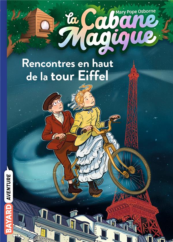 LA CABANE MAGIQUE TOME 30 : RENCONTRES EN HAUT DE LA TOUR EIFFEL - POPE OSBORNE/MASSON - BAYARD JEUNESSE