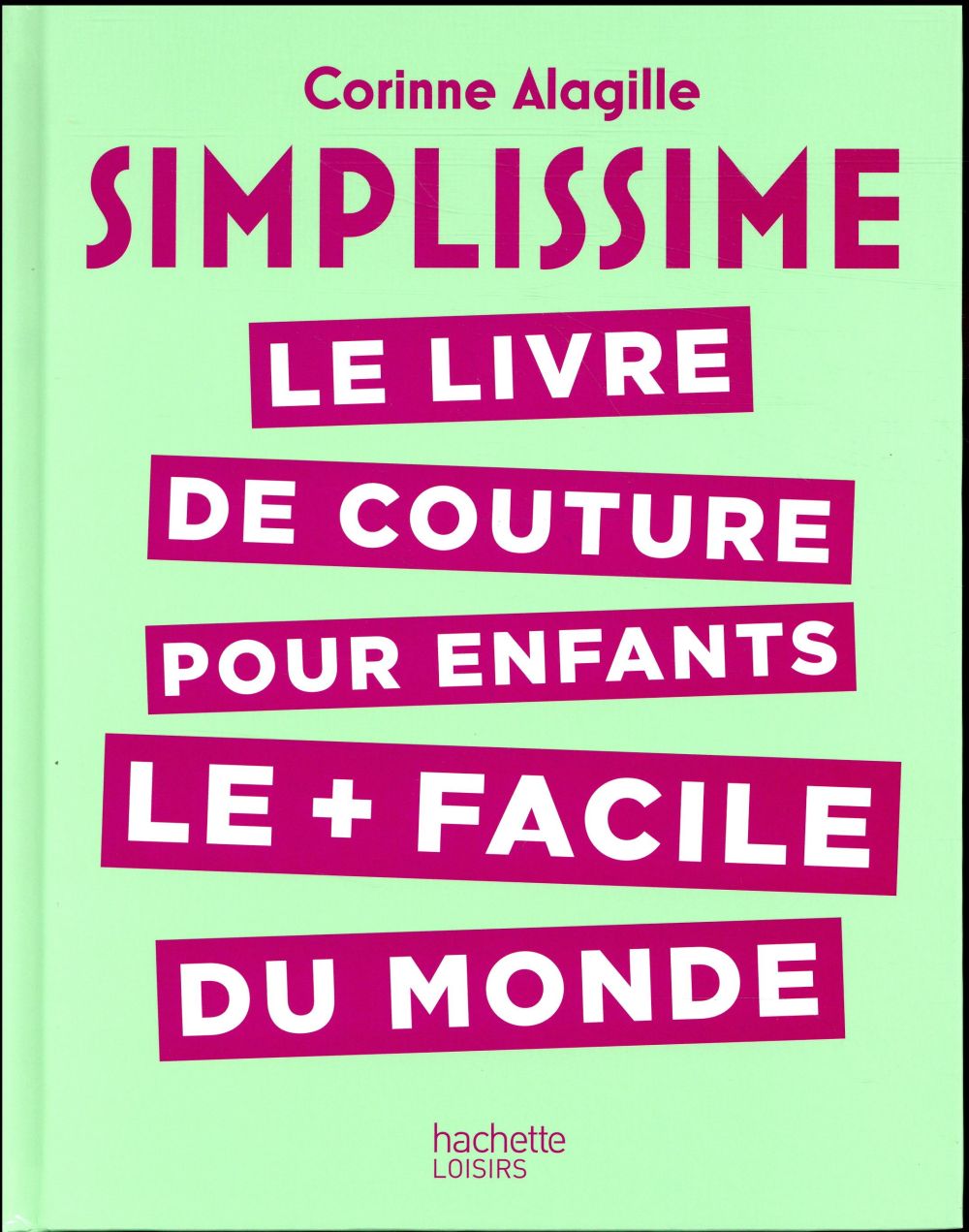 SIMPLISSIME : LE LIVRE DE COUTURE POUR ENFANTS LE + FACILE DU MONDE - XXX - HACHETTE