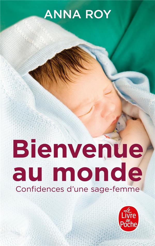 BIENVENUE AU MONDE, CONFIDENCES D'UNE JEUNE SAGE-FEMME -  ROY  ANNA - Le Livre de poche